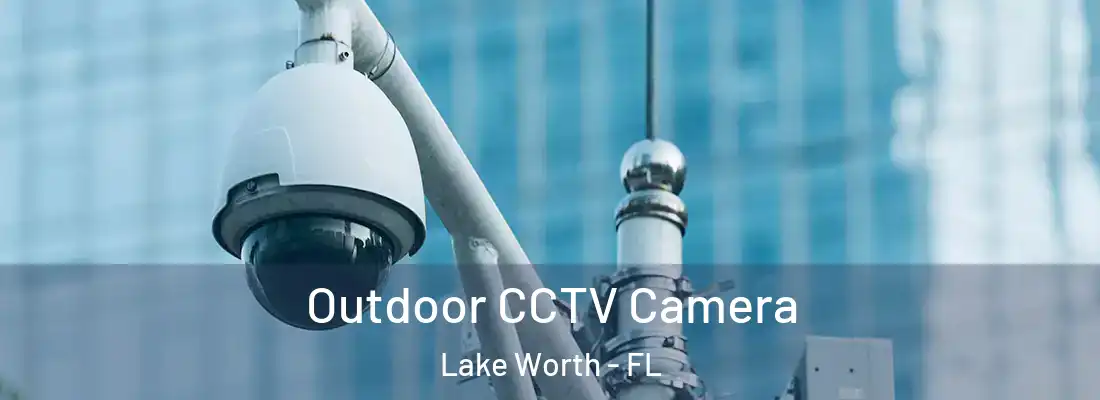  Outdoor CCTV Camera Lake Worth - FL
