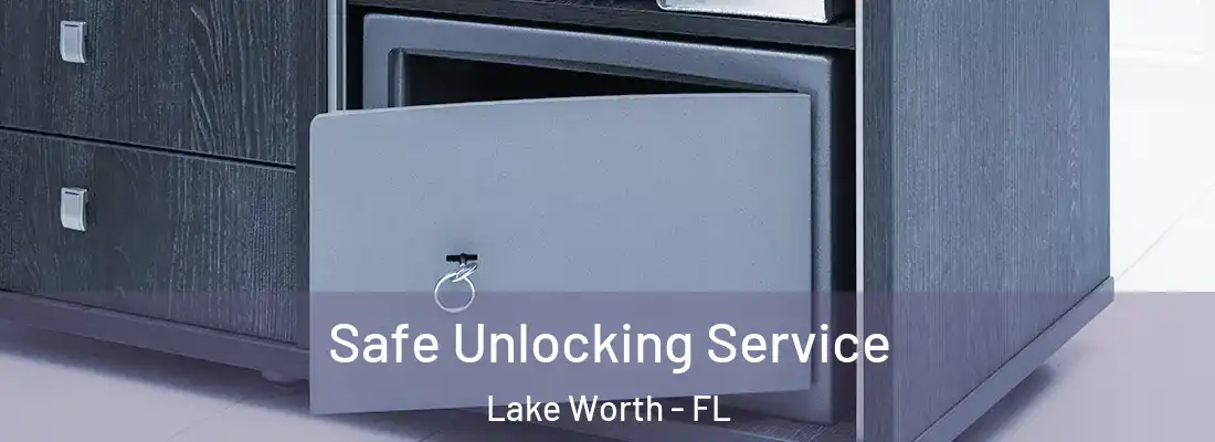  Safe Unlocking Service Lake Worth - FL